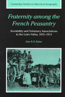 Fraternity among the French peasantry : sociability and voluntary associations in the Loire valley, 1815-1914 /