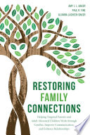 Restoring family connections : helping targeted parents and adult alienated children work through conflict, improve communication, and enhance relationships /