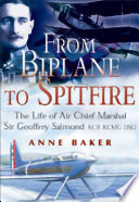 From biplane to Spitfire : the life of Air Chief Marshal Sir Geoffrey Salmond KCB KCMG DSO /