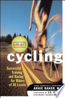 Smart cycling : successful training and racing for riders of all levels /