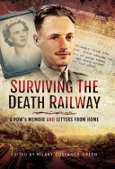 Surviving the death railway : PoW's memoir and letters from home /