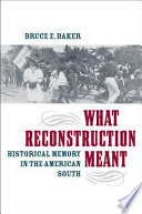 What Reconstruction meant : historical memory in the American South /