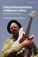 Cultural representations of albinism in Africa : narratives of change /