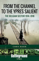 From the channel to the Ypres salient : the Belgian Sector, 1914-1918 /