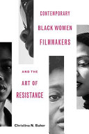 Contemporary Black women filmmakers and the art of resistance /