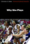 Why she plays : the world of women's basketball /