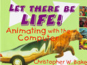 Let there be life! : animating with the computer /