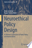 Neuroethical Policy Design : A Lifetime's Exploration of Public Policy and Human Brains /