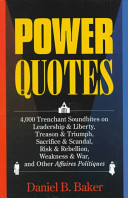 Power quotes : 4,000 trenchant soundbites on leadership & liberty, treason & triumph, sacrifice & scandal, risk & rebellion, weakness & war, and other affaires politiques /