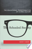 The schooled society : the educational transformation of global culture /