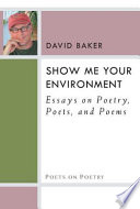 Show me your environment : essays on poetry, poets, and poems /