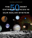 The 50 most extreme places in our solar system /