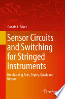 Sensor Circuits and Switching for Stringed Instruments : Humbucking Pairs, Triples, Quads and Beyond /