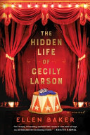 The hidden life of Cecily Larson : a novel /