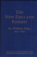 The New England knight : Sir William Phips, 1651-1695 /