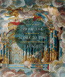 From the score to the stage : an illustrated history of continental opera production and staging /