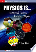 Physics is... : The Physicist explores attributes of physics /