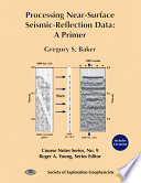 Processing near-surface seismic-reflection data : a primer / Gregory S. Baker.