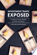 Investment traps exposed : navigating investor mistakes and behavioral biases /