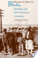 Blues, ideology, and Afro-American literature : a vernacular theory /