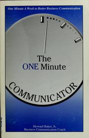 The one minute communicator : one minute a week to better business communication, tips, techniques & observations /