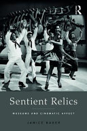 Sentient relics : museums and cinematic affect /