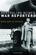 Australian women war reporters : Boer War to Vietnam /