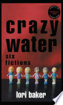 Crazy water : six fictions /