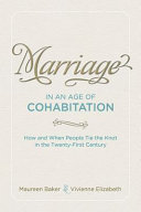 Marriage in an age of cohabitation : how and when people tie the knot in the twenty-first century /
