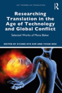 Researching translation in the age of technology and global conflict : selected works of Mona Baker /