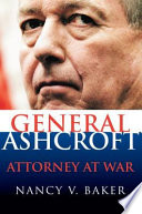 General Ashcroft : attorney at war /