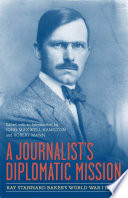 A journalist's diplomatic mission : Ray Stannard Baker's World War I diary /