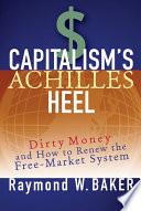 Capitalism's Achilles heel : dirty money and how to renew the free-market system /