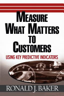 Measure what matters to customers : using key predictive indicators /