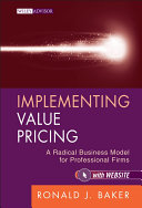 Implementing value pricing : a radical business model for professional firms /