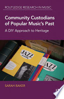Community custodians of popular music's past : a DIY approach to heritage /