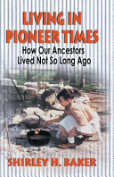Living in pioneer times : how our ancestors lived not so long ago /