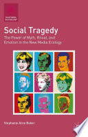 Social tragedy : the power of myth, ritual, and emotion in the new media ecology /