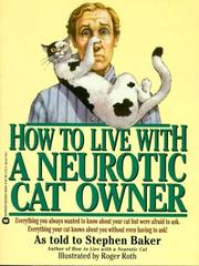 How to live with a neurotic cat owner : everything you always wanted to know about your cat but were afraid to ask :everything your cat knows about you without even having to ask /