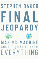Final Jeopardy : man vs. machine and the quest to know everything /