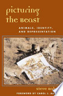 Picturing the beast : animals, identity, and representation /