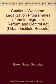 The cautious welcome : the legalization programs of the Immigration Reform and Control Act /