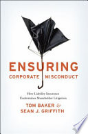 Ensuring corporate misconduct : how liability insurance undermines shareholder litigation /