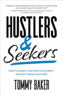 Hustlers and seekers : how to crush it and find fulfillment-without losing your mind /