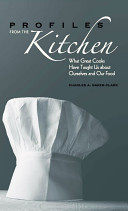 Profiles from the kitchen : what great cooks have taught us about ourselves and our food /