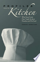 Profiles from the kitchen : what great cooks have taught us about ourselves and our food /