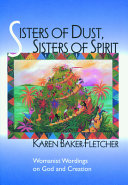 Sisters of dust, sisters of spirit : womanist wordings on God and creation /