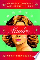 Madre : perilous journeys with a Spanish noun /