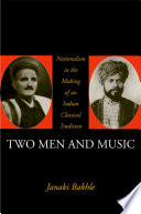 Two men and music : nationalism in the making of an Indian classical tradition /