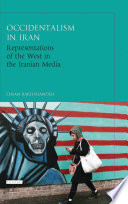 Occidentalism in Iran : representation of the west in the Iranian media /
